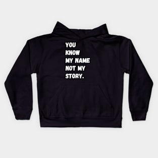 You Know My Name Not My Story Kids Hoodie
